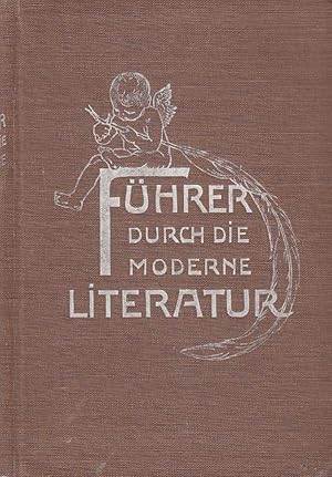 Führer durch die moderne Literatur. 300 Würdigungen der hervorragendsten Schriftsteller unserer Z...