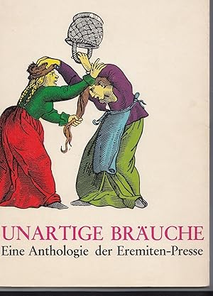 Unartige Bräuche. Eine Anthologie der Eremiten-Presse. Mit 10 Xerographien von Werner Eugen Kuepp...