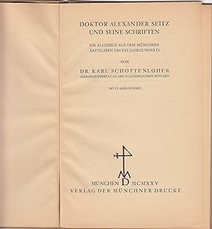 Doktor Alexander Seitz und seine Schriften. Ein Kleinbild aus dem Münchner Ärzteleben des XVI. Ja...