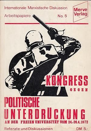 Kongress gegen politische Unterdrückung an der Freien Universität vom 24.-26.4.1972. Referate und...