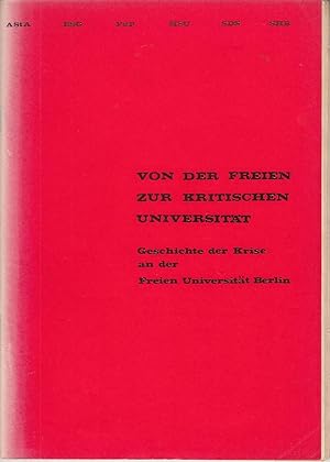 Von der Freien zur Kritischen Universität. Geschichte der Krise an der Freien Universität Berlin....