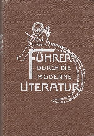 Führer durch die moderne Literatur. 300 Würdigungen der hervorragendsten Schriftsteller unserer Z...