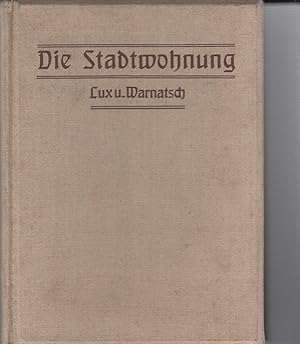 Die Stadtwohnung. Wie man sie sich praktisch, schön und preiswert einrichtet und gut erhält. Ein ...