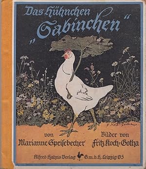 Das Hühnchen "Sabinchen". Bilder von Fritz Koch-Gotha. (Der Entwurf zu diesem Buche stammt von C....