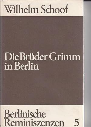 Die Brüder Grimm in Berlin. Mit 11 Abbn.