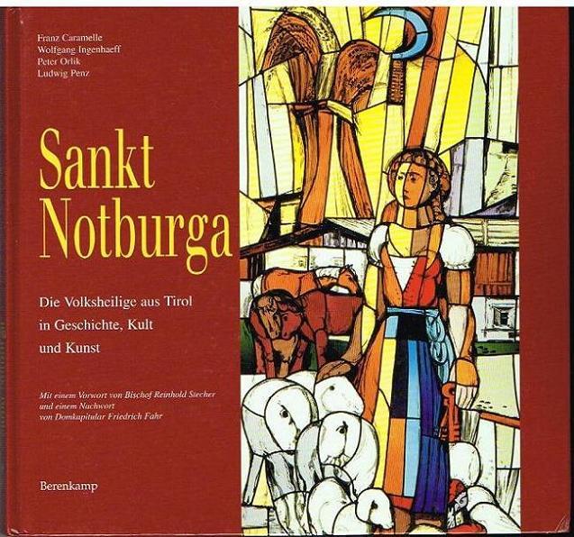 Sankt Notburga. Die Volksheilige aus Tirol in Geschichte, Kult und Kunst. - Caramelle, Franz - Ingenhaeff, Wolfgang - Orlik, Peter - Penz, Ludwig