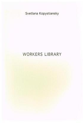 Workers Library. - Svetlana Kopystiansky.