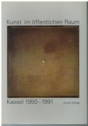 Kunst im öffentlichen Raum: Kassel 1950-1991: Band 1