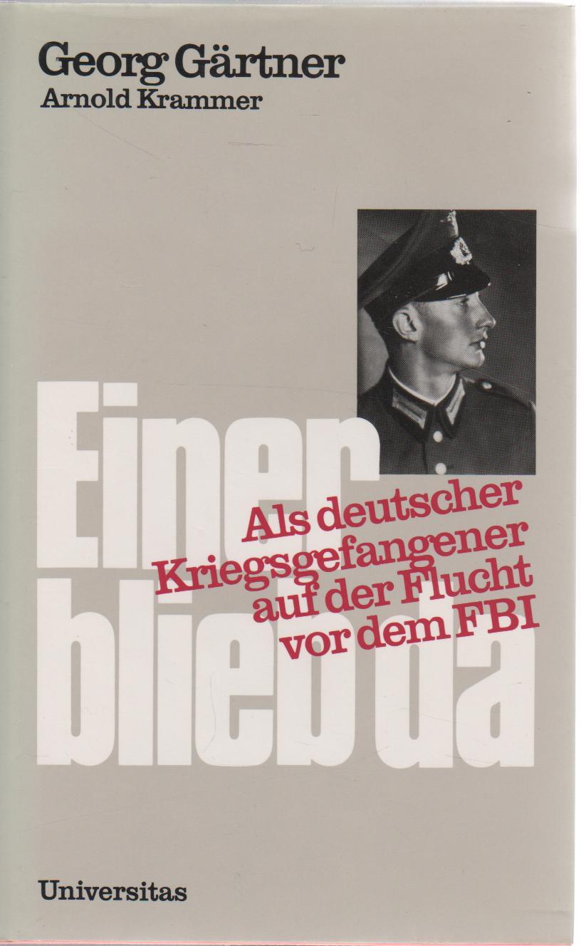 Einer blieb da: Als deutscher Kriegsgefangener auf der Flucht vor dem FBI