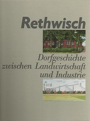 RETHWISCH - DORFGESCHICHTE ZWISCHEN LANDWIRTSCHAFT UND INDUSTRIE