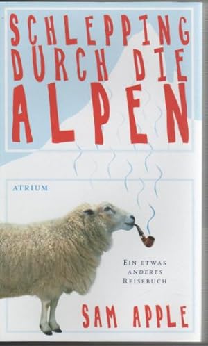 Schlepping durch die Alpen - Ein etwas anderes Reisebuch