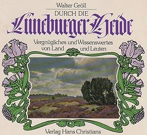 DURCH DIE LÜNEBURGER HEIDE - Vergnügliches und Wissenswertes von Land und Leuten