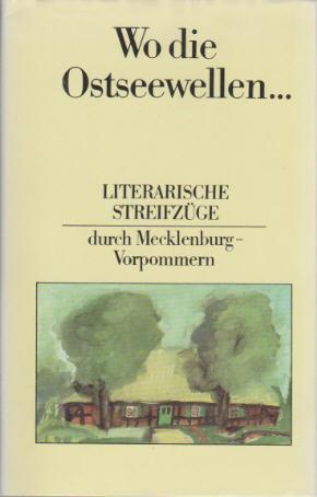 WO DIE OSTSEEWELLEN . LITERARISCHE STREIFZÜGE DURCH MECKLENBURG-VORPOMMERN