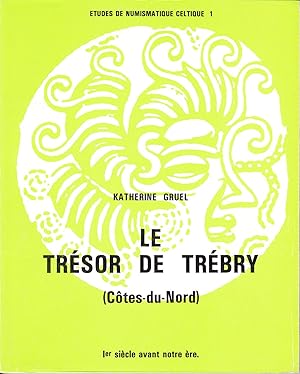 Le Trésor de Trébry (Côtes-du-Nord). Ier siècle avant notre ère. Contribution à l'histoire du mon...