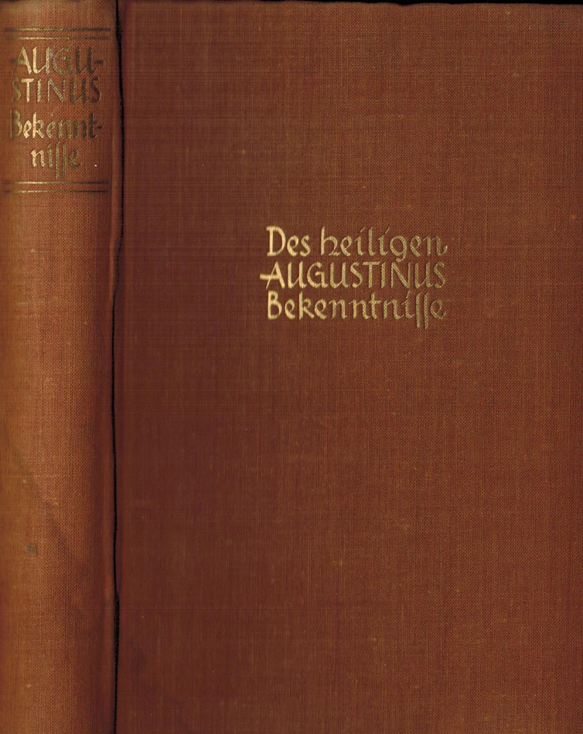 Die Bekenntnisse des heiligen Augustinus Buch I - X. Ins Deutsche übersetzt und mit einer Einleitung versehen