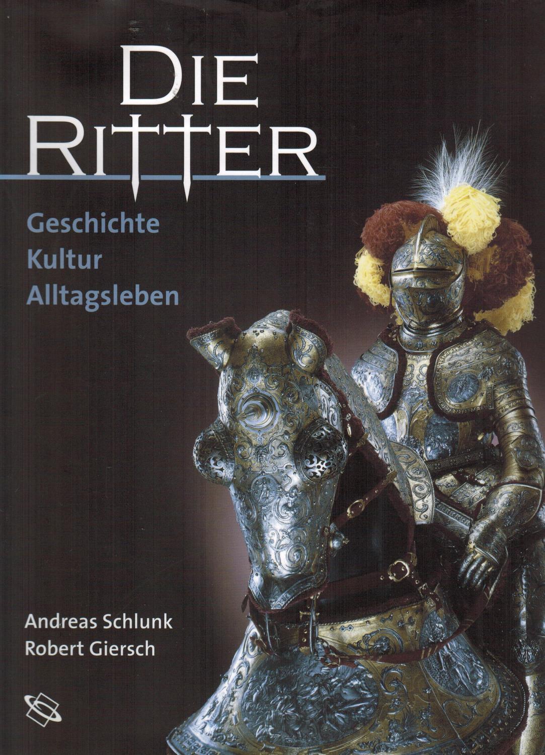 Die Ritter. Geschichte - Kultur - Alltagsleben