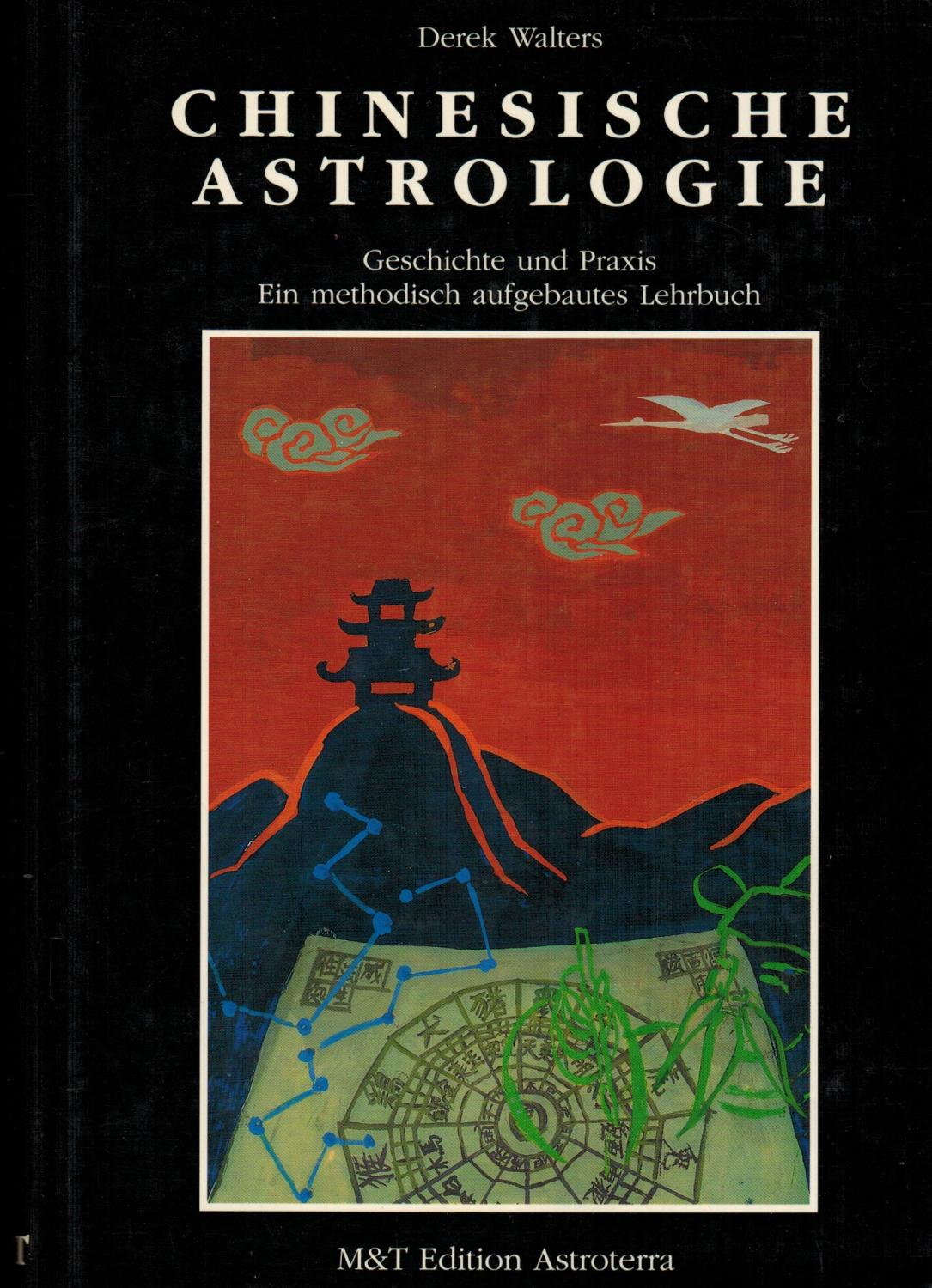 Chinesische Astrologie : Geschichte und Praxis ; ein methodisch aufgebautes Lehrbuch. Aus dem Engl. übers. von Ursula von Wiese, Edition Astroterra