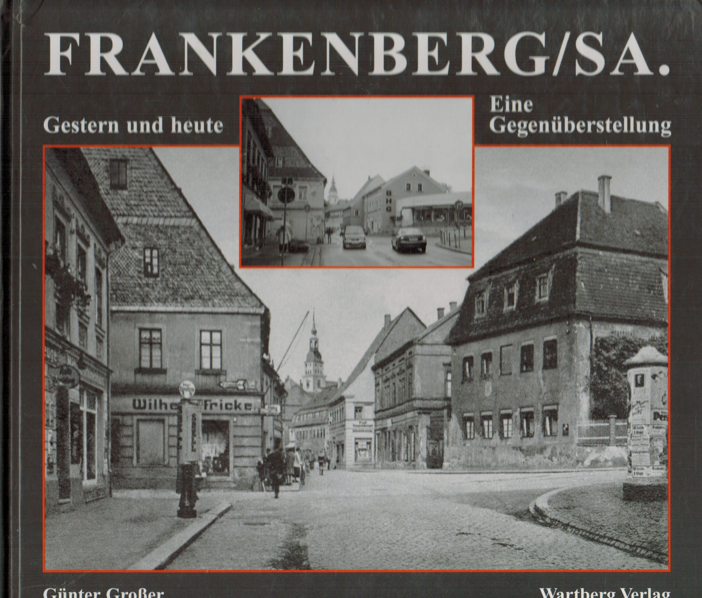 Frankenberg /Sachsen - gestern und heute: Eine Gegenüberstellung