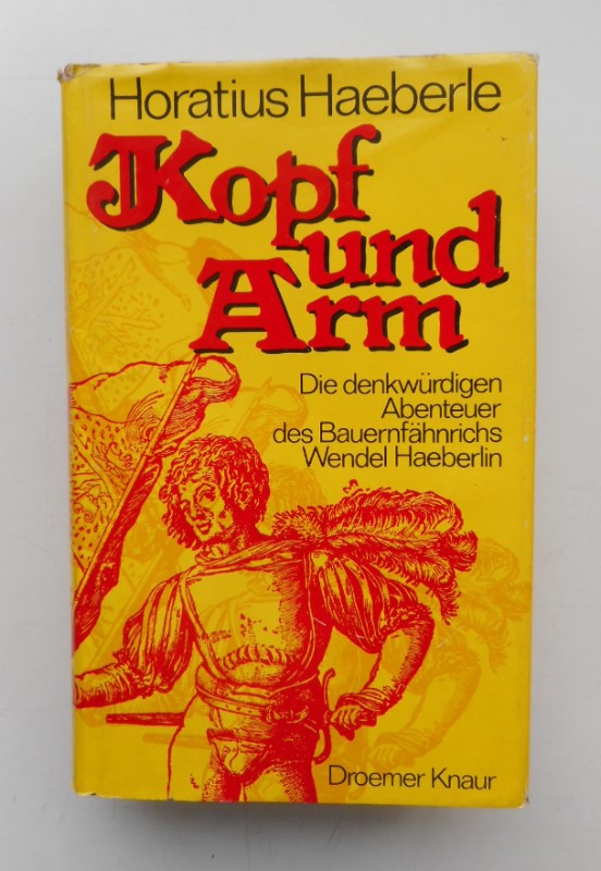 Kopf und Arm. Die denkwürdigen Abenteuer des Bauernfähnrichs Wendel Haeberlin. - Haeberle, Horatius