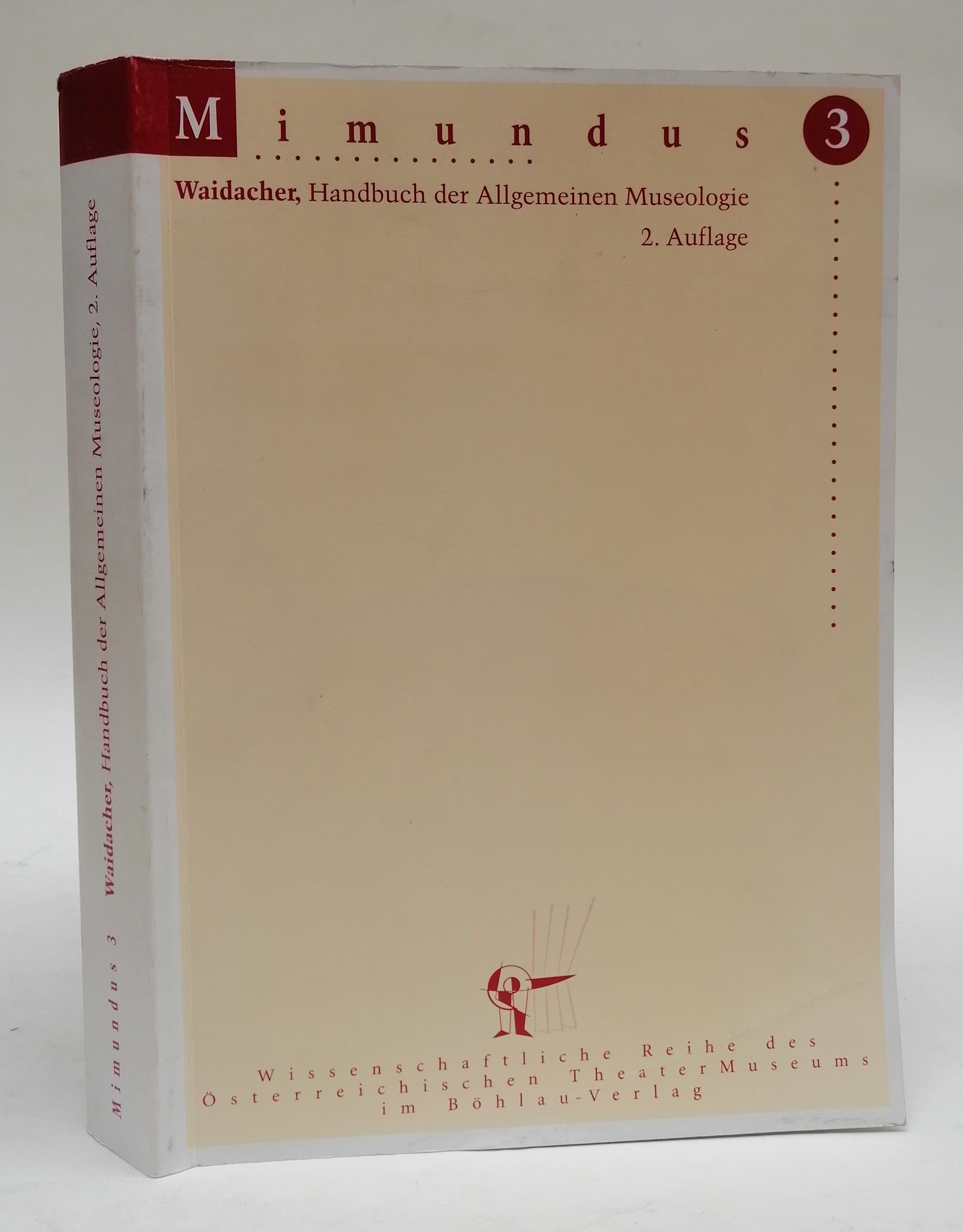 Handbuch der Allgemeinen Museologie (Mimundus: Wissenschaftliche Reihe des Österreichischen Theatermuseums)