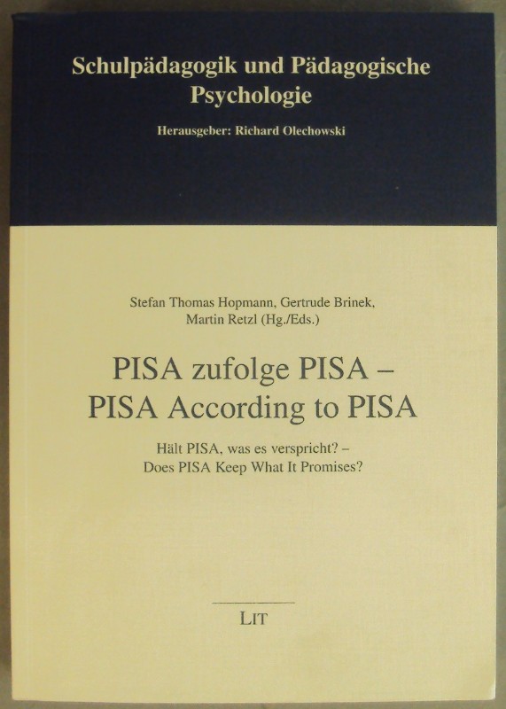 PISA zufolge PISA - PISA According to PISA. Hält PISA, was es verspricht? - Does PISA Keep What It Promises? - Hopmann, Stefan Thomas / Brinek, Gertrude / Retzl, Martin (Hg.)