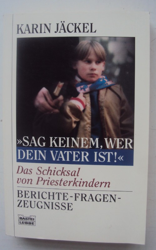 "Sag keinem, wer dein Vater ist!" - Das Schicksal von Priesterkindern (Sachbuch. Bastei Lübbe Taschenbücher)