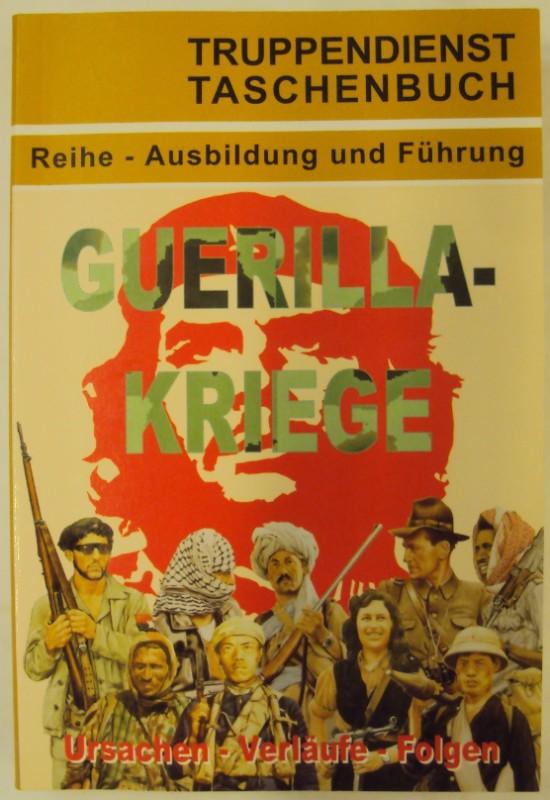 Guerillakriege: Ursachen - Verläufe - Folgen (Truppendienst Taschenbuch. Ausbildung und Führung)