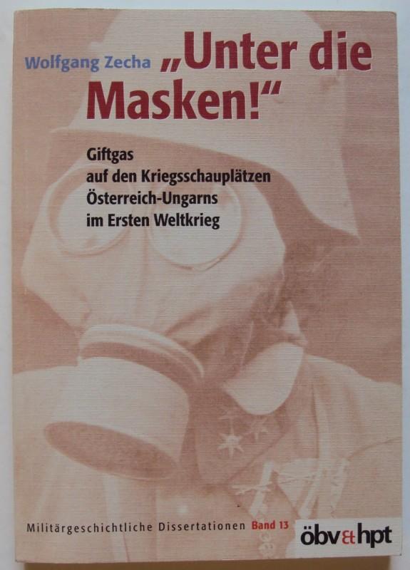 "Unter die Masken!": Giftgas auf den Kriegsschauplätzen Österreich-Ungarns im Ersten Weltkrieg (Militärgeschichtliche Dissertationen österreichischer Universitäten)