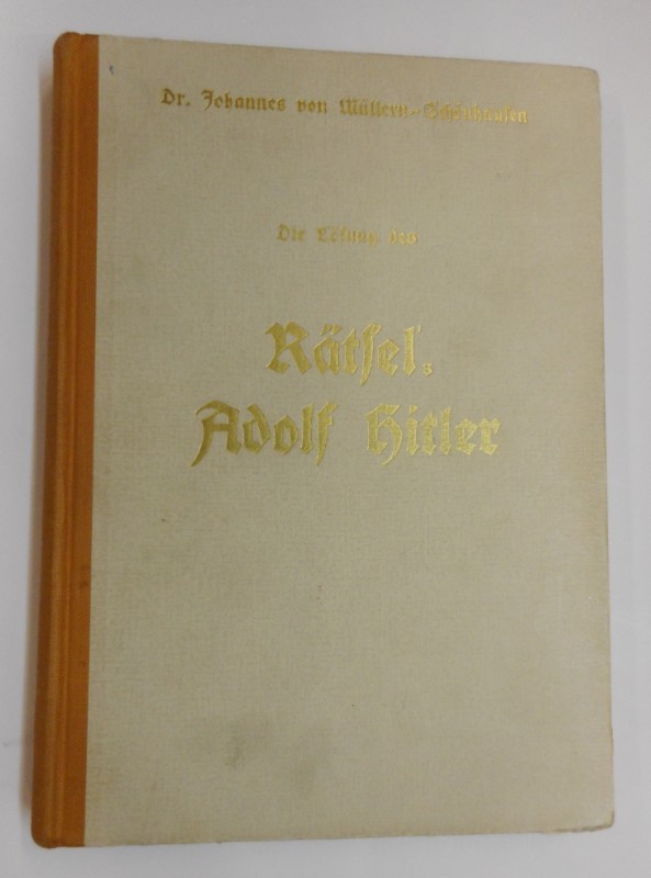 Die Lösung des Rätsel's Adolf Hitler. Der Versuch einer Deutung der geheimnisvollsten Erscheinung der Weltgeschichte