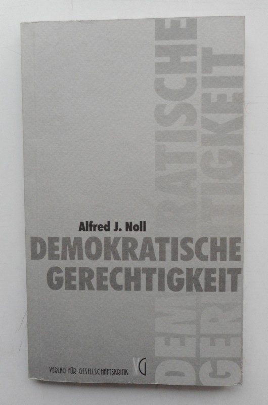 Demokratische Gerechtigkeit. Ein Bericht. - Noll, Alfred J.