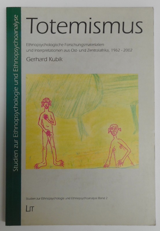 Totemismus. Ethnopsychologische Forschungsmaterialien und Interpretationen aus Ost- und Zentralafrika, 1962-2002. Mit 1 Karte u. 21 Abb. - Kubik, Gerhard