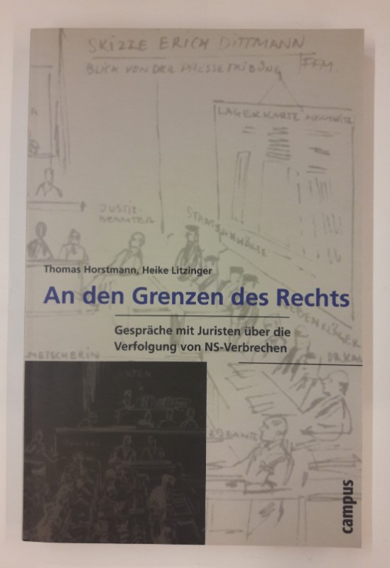 An den Grenzen des Rechts. Gespräche mit Juristen über die Verfolgung von NS- Verbrechen. - Horstmann, Thomas / Litzinger, Heike