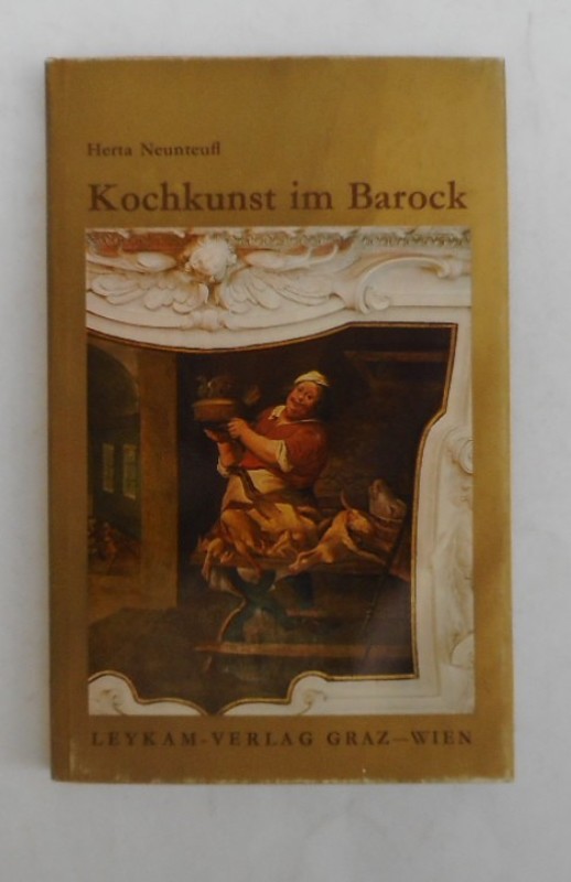 Kochkunst im Barock. Aus der Welt der steirischen Küche um 1686 - Neunteufel, Herta