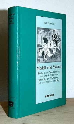 Modell und Moloch. Berlin in der Wahrnehmung deutscher Politiker vom Ende des 19. Jahrhunderts bi...