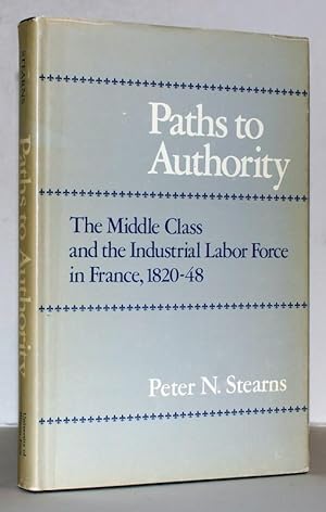 Paths to Authority. The Middle Class and the Industrial Labor Force in France, 1820-48.