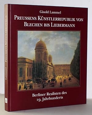 Preussens Künstlerrepublik von Blechen bis Liebermann. Berliner Realisten des 19. Jahrhunderts.