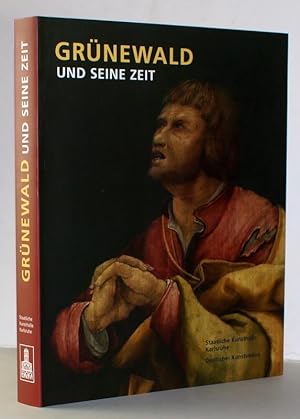 Grünewald und seine Zeit. Katalog anläßlich der Großen Landesausstellung Baden-Württemberg in der...