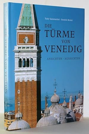 Die Türme von Venedig : Ansichten - Aussichten / Text: Tudy Sammartini. Photogr.: Daniele Resini