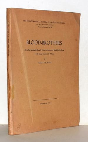 Blood-Brothers. An ethno-sociological study of the institutions of blood-brotherhood with special...