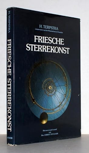 Friesche Sterrekonst. Geschiedenis van de Friese sterrenkunde en aanverwante werenschappen door d...