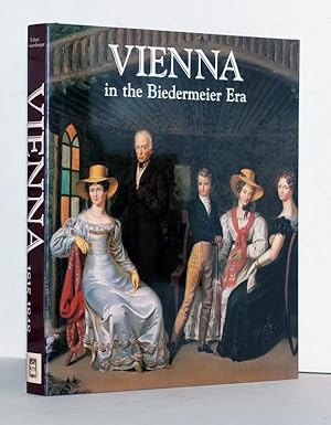 Vienna in the Biedermeier Era 1815-1848. With contributions by Hans Bisanz, Günter Düriegl, Regin...