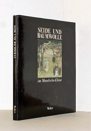 Seide und Baumwolle im Mandschu-China. Mit einer Einleitung von Mario Bussagli und einem Text von...