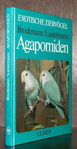 Agaporniden. Haltung, Zucht und Farbmutationen der Unzertrennlichen. 49 Farbfotos, 4 Verbreitungs...