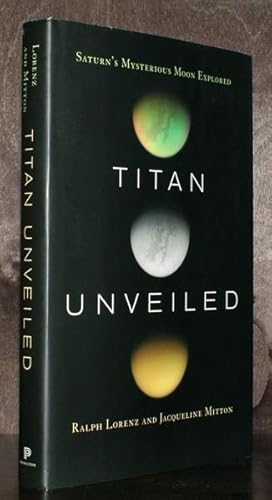 Titan unveiled. Saturn's Mysterious Moon Explored.