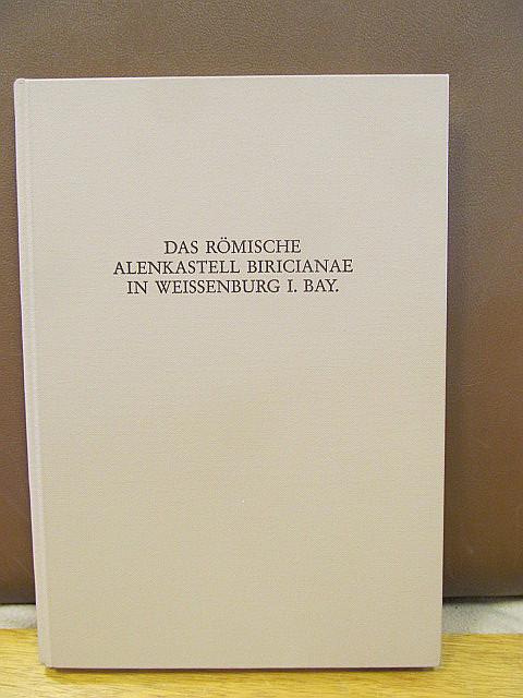 Das Römische Alenkastell Biricianae in Weissenburg in Bayern. Die Grabungen von 1890 bis 1990. ( = Limesforschungen Band 25 ) - Grönke, Eveline