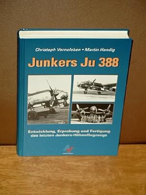 Junkers Ju 388 - Entwicklung, Erprobung und Fertigung des letzten Junkers-Höhenflugzeuges.