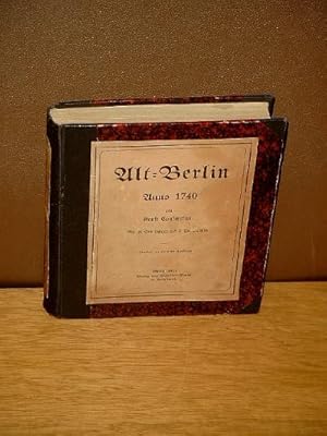 Alt-Berlin Anno 1740. MIt 10 Abbildungen und 2 Planblättern. Zweite, vermehrte Auflage.