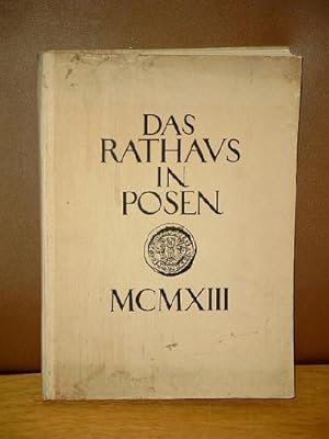 Das Rathaus in Posen und seine Herstellung in den Jahren 1910-1913 - Denkschrift zur Einweihung d...