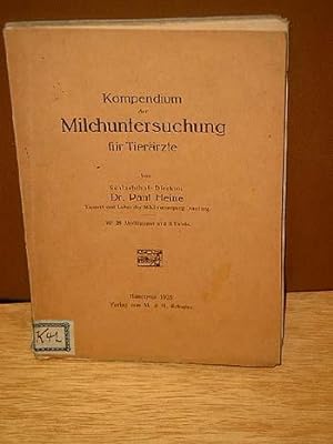 Kompendium der Milchuntersuchung für Tierärzte. Von Schlachthof-Direktor Dr. Paul Heine, Tierarzt...