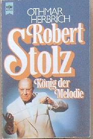Robert Stolz. König der Melodie